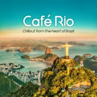 VA - Caf&#233; Rio [Chillout from the heart of Brazil] (2021) MP3