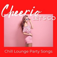 VA - Cheerio, Let's Go: Chill Lounge Party Songs (2021) MP3