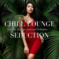 VA - Chill Lounge Seduction: Geisha Lounge Sensual Selection (2021) MP3