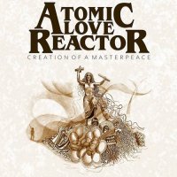 Atomic Love Reactor - Creation of a Masterpeace (2021) MP3