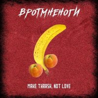  - Make Thrash, Not Love (2021) MP3