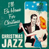 VA - I'll Be Home For Christmas. Christmas Jazz (2021) MP3