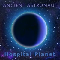 Ancient Astronaut - Hospital Planet (2021) MP3