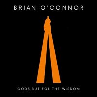 Brian O'Connor - Gods But For The Wisdom (2021) MP3