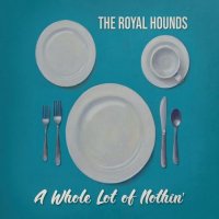 The Royal Hounds - A Whole Lot of Nothin' (2021) MP3