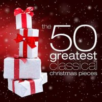 VA - The 50 Greatest Classical Christmas Pieces (2021) MP3