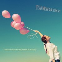 VA - It's a New Day 2k21: Relaxed Vibes for Your Start of the Day (2021) MP3