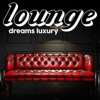 VA - Lounge Dreams Luxury [Exclusive Experience Electronic Lounge Music Luxury 2021] (2021) MP3