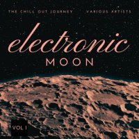 VA - Electronic Moon [The Chill Out Journey] Vol. 1 (2021) MP3