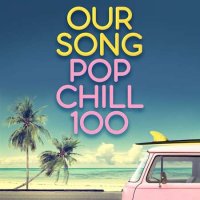 VA - Our Song - Pop Chill 100 (2021) MP3