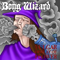 Bong Wizard - Vulgar Display of Flower (2022) MP3