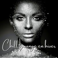 VA - Chill lounge en hiver: Chill out pour les soir&#233;es de d&#233;cembre (2021) MP3