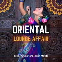 VA - Oriental Lounge Affair [Exotic Arabian and Indian Moods] (2022) MP3