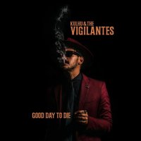 Kulhu & The Vigilantes - Good Day To Die (2022) MP3