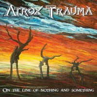 Atrox Trauma - On the Line of Nothing and Something (2022) MP3