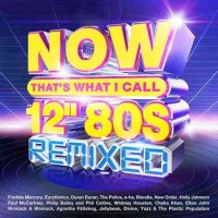 VA - NOW That's What I Call 12” 80s: Remixed [4CD] (2022) MP3