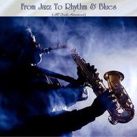 VA - From Jazz To Rhythm & Blues [All Tracks Remastered] (2022) MP3