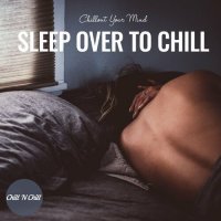 VA - Sleep over to Chill: Chillout Your Mind (2022) MP3
