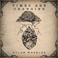 Dylan Wheeler - Times Are Changing (2022) MP3