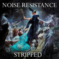 Noise Resistance - Stripped (2022) MP3