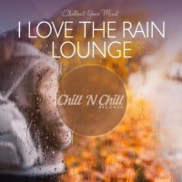 VA - I Love the Rain Lounge: Chillout Your Mind (2020) MP3