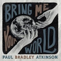 Paul Bradley Atkinson - Bring Me Your World (2022) MP3