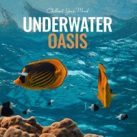 VA - Underwater Oasis: Chillout Your Mind (2022) MP3