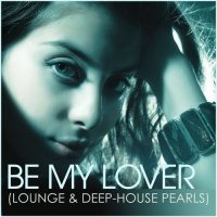 VA - Be My Lover (Lounge & Deep-House Pearls) (2021) MP3