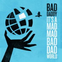 Bad Daddy - It's A Mad Mad Bad Dad World (2022) MP3