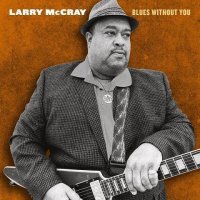 Larry McCray - Blues Without You (2022) MP3