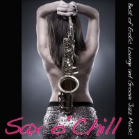 VA - Sax O Chill [Best of Erotic Lounge and Groove Jazz Music] (2015) MP3
