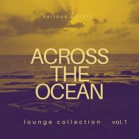 VA - Across the Ocean, Vol. 1-4 [Lounge Collection] (2020) MP3