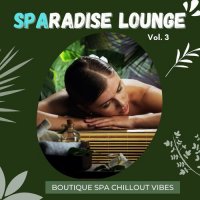 VA - Sparadise Lounge, Vol.3 [Boutique Spa Chillout Vibes] (2022) MP3