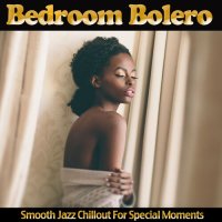 VA - Bedroom Bolero. Smooth Jazz Chillout for Special Moments (2019) MP3