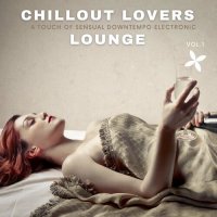 VA - Chillout Lovers Lounge, Vol.1 [A Touch Of Sensual Downtempo Electronic] (2022) MP3