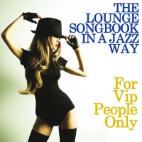 VA - The Lounge Songbook in a Jazz Way [For Vip People Only] (2015) MP3