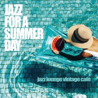 VA - Jazz For a Summer Day, Vol. 1-3 [Jazz Lounge Vintage Cafe] (2017-2022) MP3