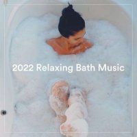 VA - 2022 Relaxing Bath Music (2022) MP3