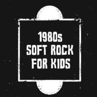 VA - 1980s Soft Rock For Kids (2022) MP3