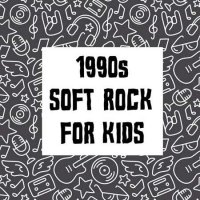 VA - 1990s Soft Rock For Kids (2022) MP3