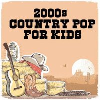 VA - 2000s Country Pop For Kids (2022) MP3
