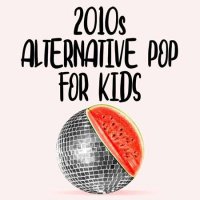 VA - 2010s Alternative Pop For Kids (2022) MP3