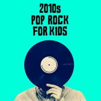 VA - 2010s Pop Rock For Kids (2022) MP3