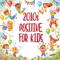 VA - 2010s Positive For Kids (2022) MP3