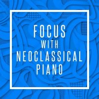 VA - Focus with Neoclassical Piano (2022) MP3