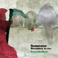 Ryan Shelkett - Someone Becomes No One (2022) MP3
