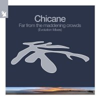 Chicane - Far From The Maddening Crowds [Evolution Mixes] (2022) MP3