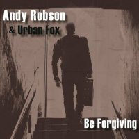 Andy Robson & Urban Fox - Be Forgiving (2022) MP3