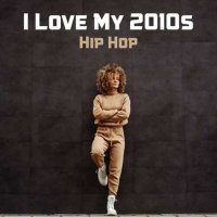 VA - I Love My 2010s Hip Hop (2022) MP3