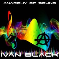 Ivan Black - Anarchy Of Sound (2022) MP3